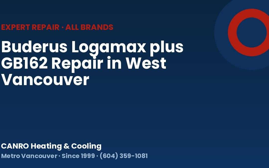 Buderus Logamax plus GB162 Repair in West Vancouver