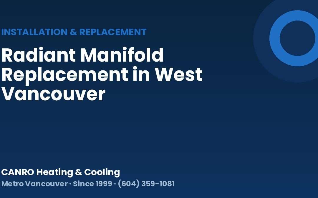 Radiant Manifold Replacement in West Vancouver