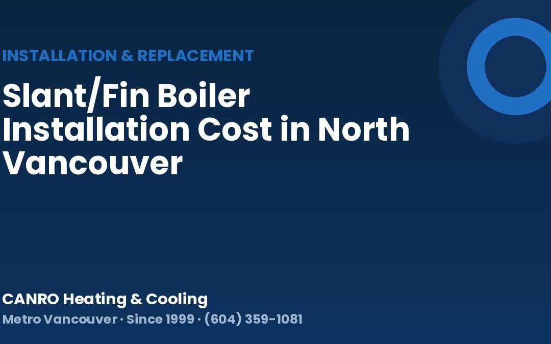 Slant/Fin Boiler Installation Cost in North Vancouver