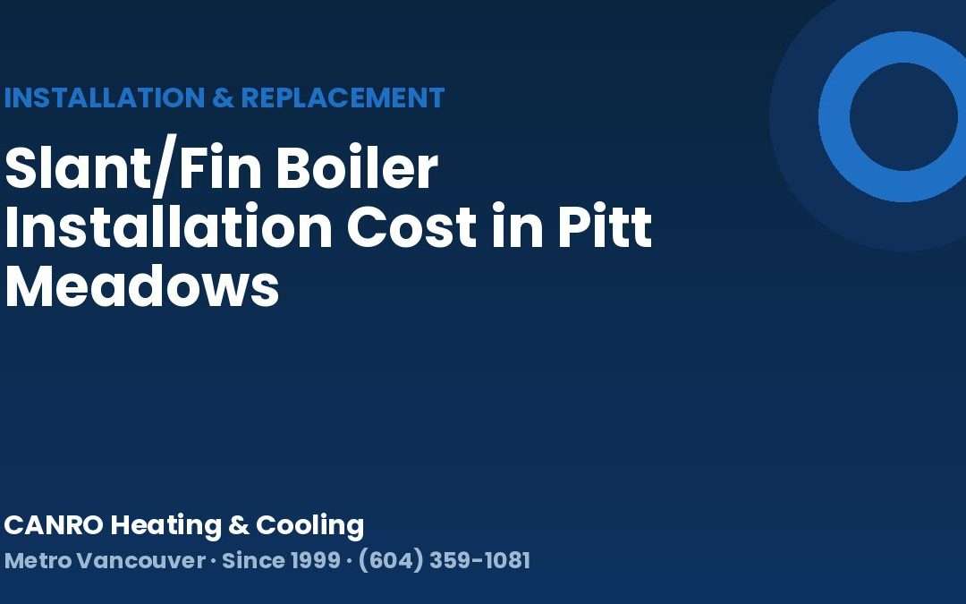 Slant/Fin Boiler Installation Cost in Pitt Meadows