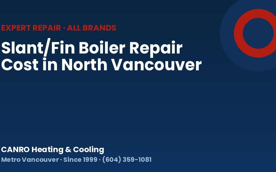 Slant/Fin Boiler Repair Cost in North Vancouver