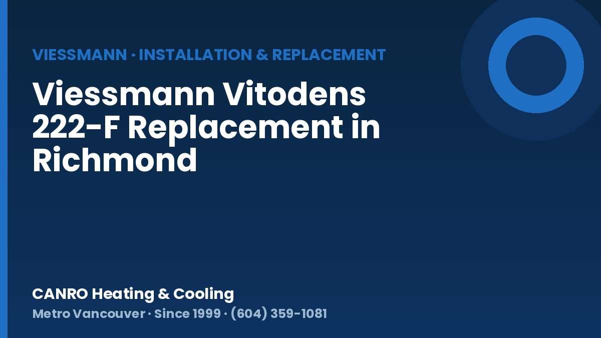 Viessmann Vitodens 222-F Replacement in Richmond — CANRO Heating & Cooling, Metro Vancouver